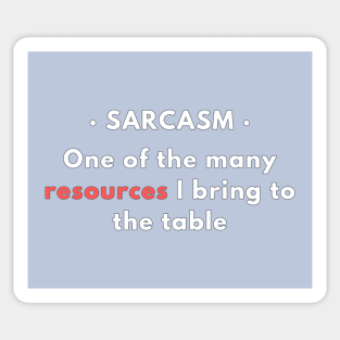 Sarcasm - One of the resources I bring to the table v2 Sticker